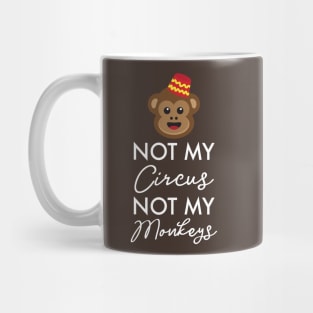 Not My Circus, Not My Monkeys! Funny Monkey Gifts Mug